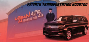 Private Transportation Houston