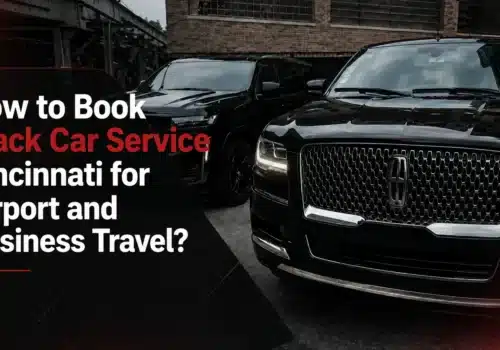 How to Book Black Car Service Cincinnati for Airport and Business Travel