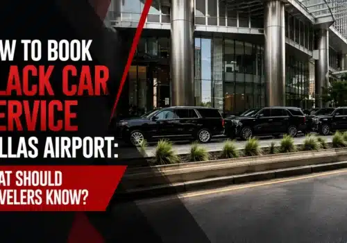 How to Book Black Car Service Dallas Airport What Should Travelers Know